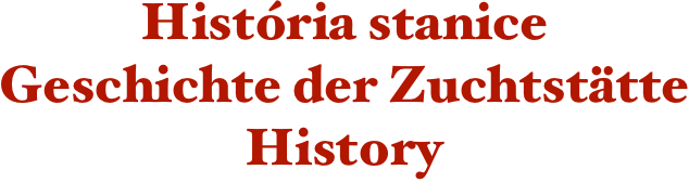 História stanice
Geschichte der Zuchtstätte
History
